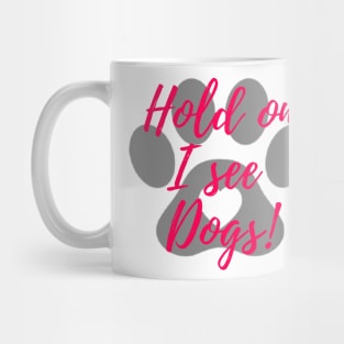 Hold on I see dogs! Mug